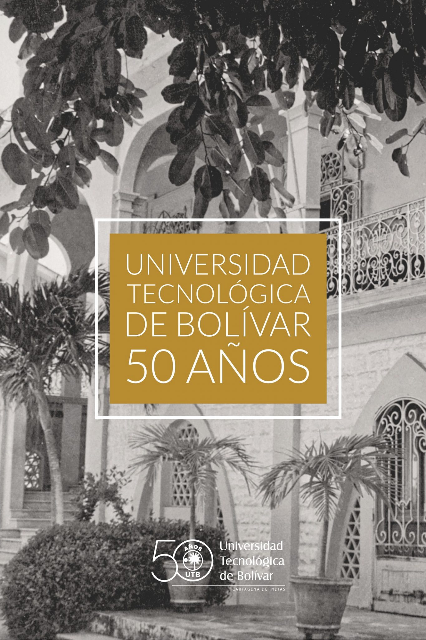 Universidad Tecnológica De Bolívar 50 Años